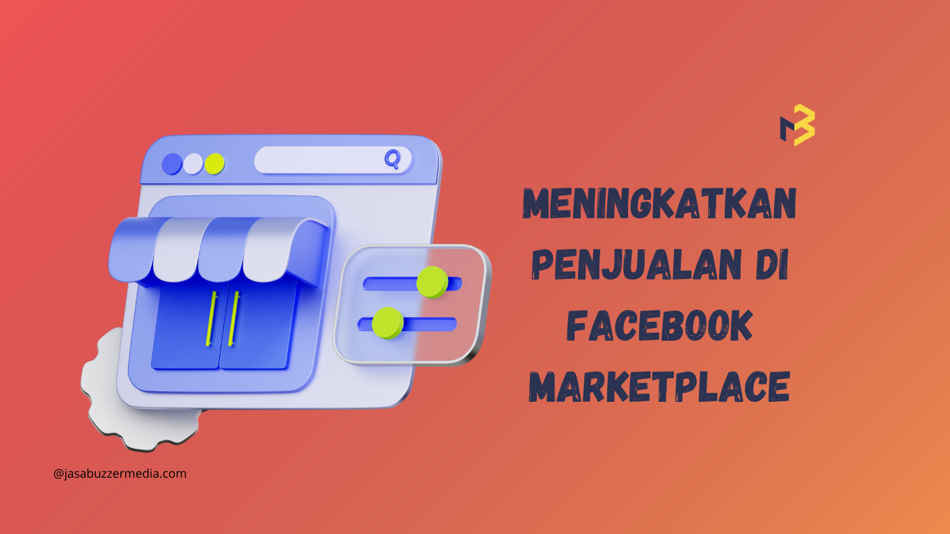 Tips Strategis dalam Meningkatkan Angka Penjualan Facebook Marketplace