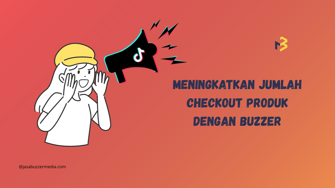 Jasa Buzzer Bikin Angka Checkout Produk TikTok Shop Meningkat